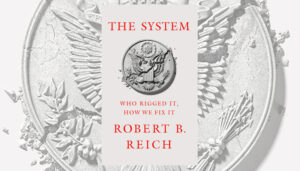 Robert Reich's "The System"
