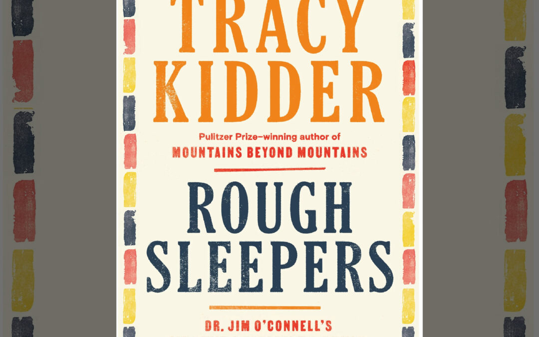 1804 – Tracy Kidder and Dr. Jim O’Connell – Rough Sleepers (Part 2) | The Book Show